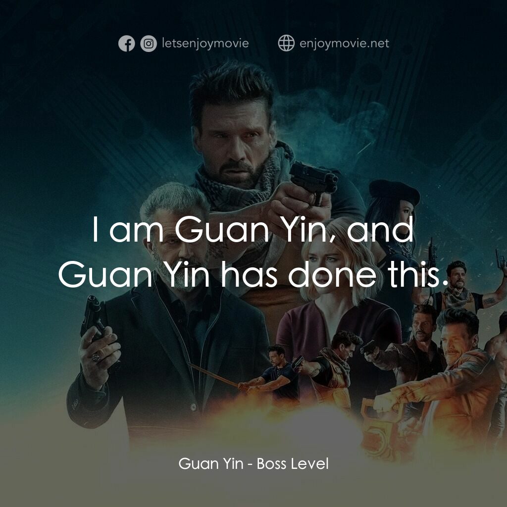 迴路追殺令電影對白：Guan Yin:  I am Guan Yin, and Guan Yin has done this.
