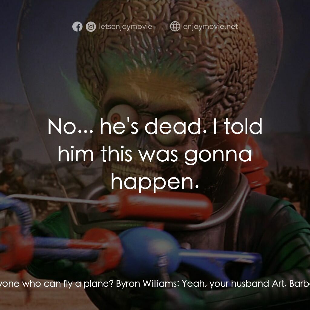 火星人玩轉地球電影對白：Barbara Land:  Know anyone who can fly a plane? Byron Williams:  Yeah, your husba