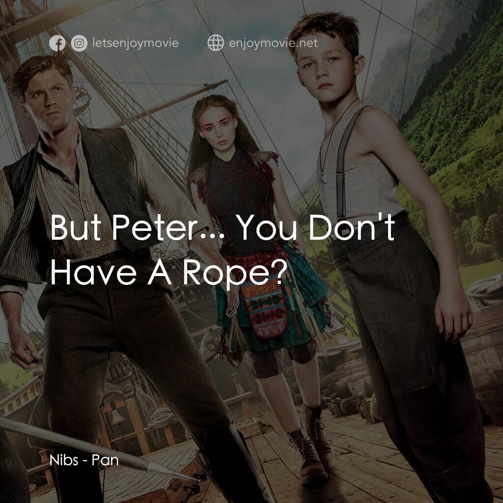 潘恩：航向夢幻島電影對白：Nibs:  But Peter... You Don't Have A Rope?