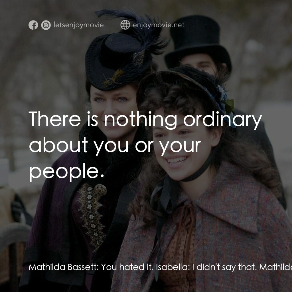 一個老式的感恩節電影對白：Mathilda Bassett:  You hated it. Isabella:  I didn't say that. Mathilda Bassett: 