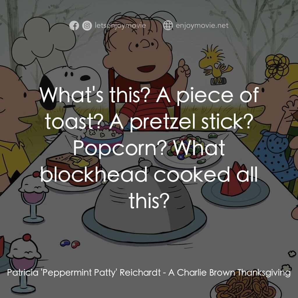 查理布朗的感恩節電影對白：Patricia 'Peppermint Patty' Reichardt:  What's this? A piece of toast? A pretzel 