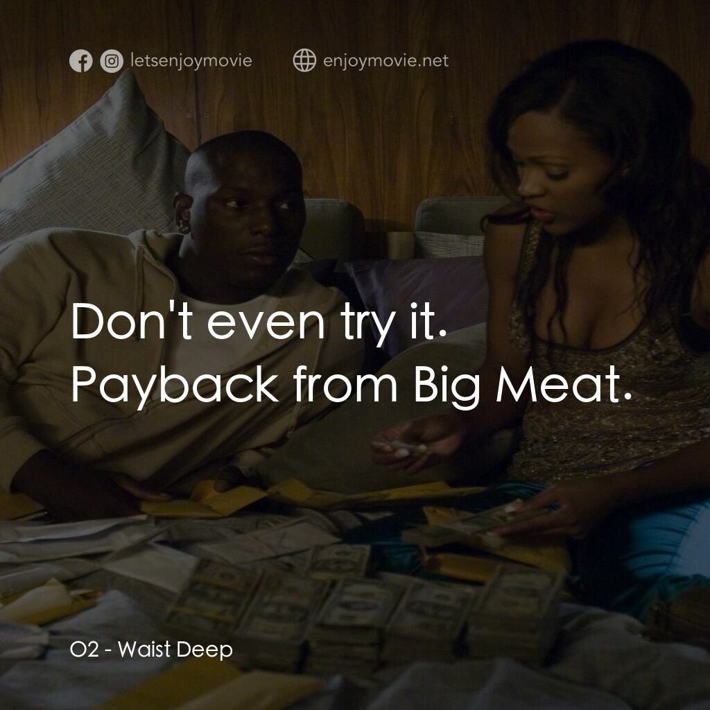 浴血狂奔電影對白：O2:  Don't even try it. Payback from Big Meat.