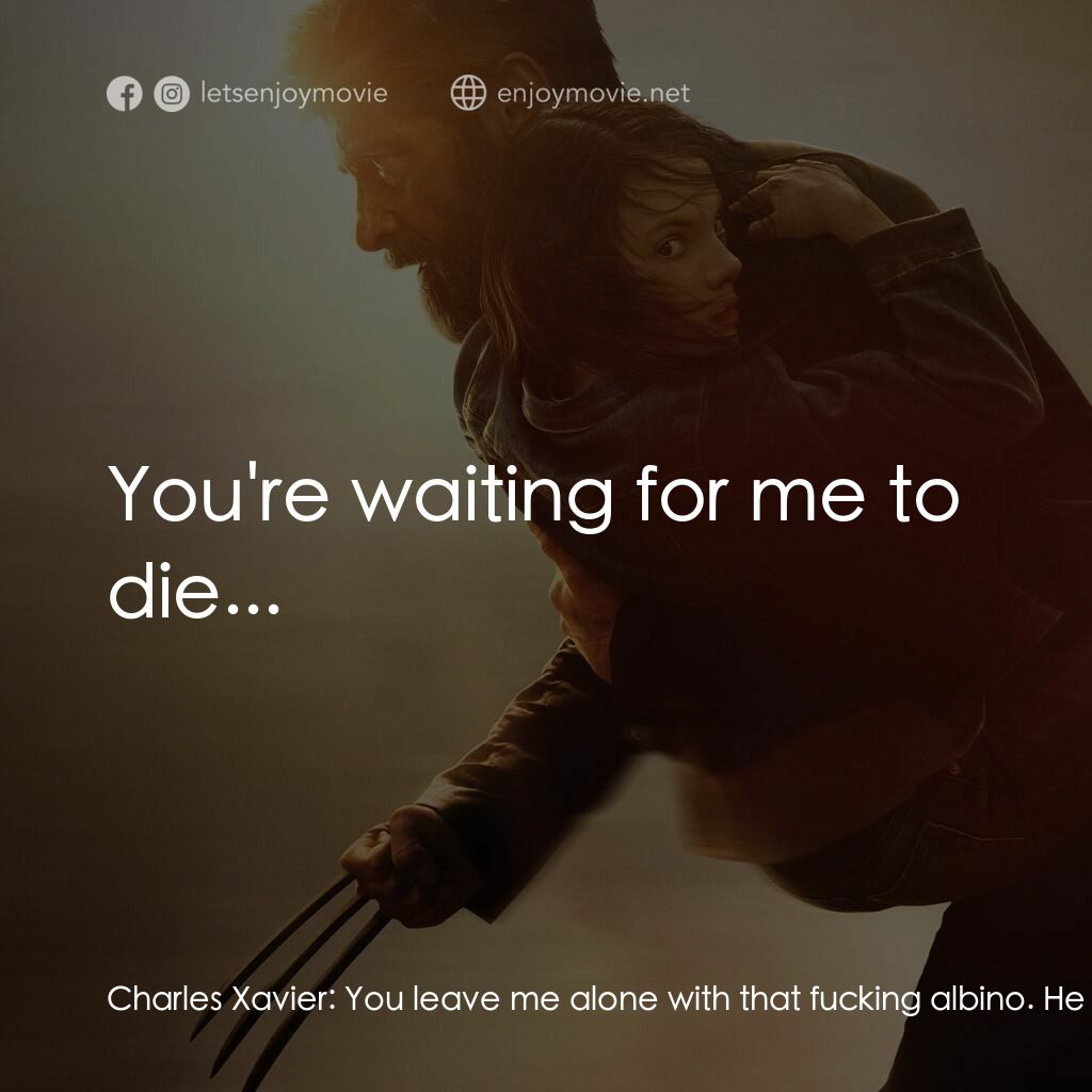 盧根電影對白：Charles Xavier:  You leave me alone with that fucking albino. He doesn't listen t