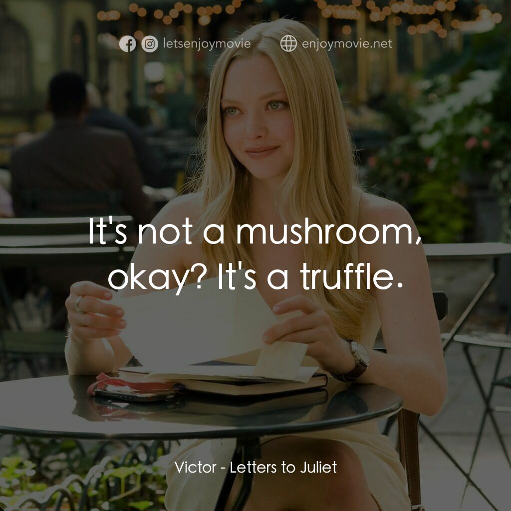 茱麗葉愛情信箱電影對白：Victor:  It's not a mushroom, okay? It's a truffle.