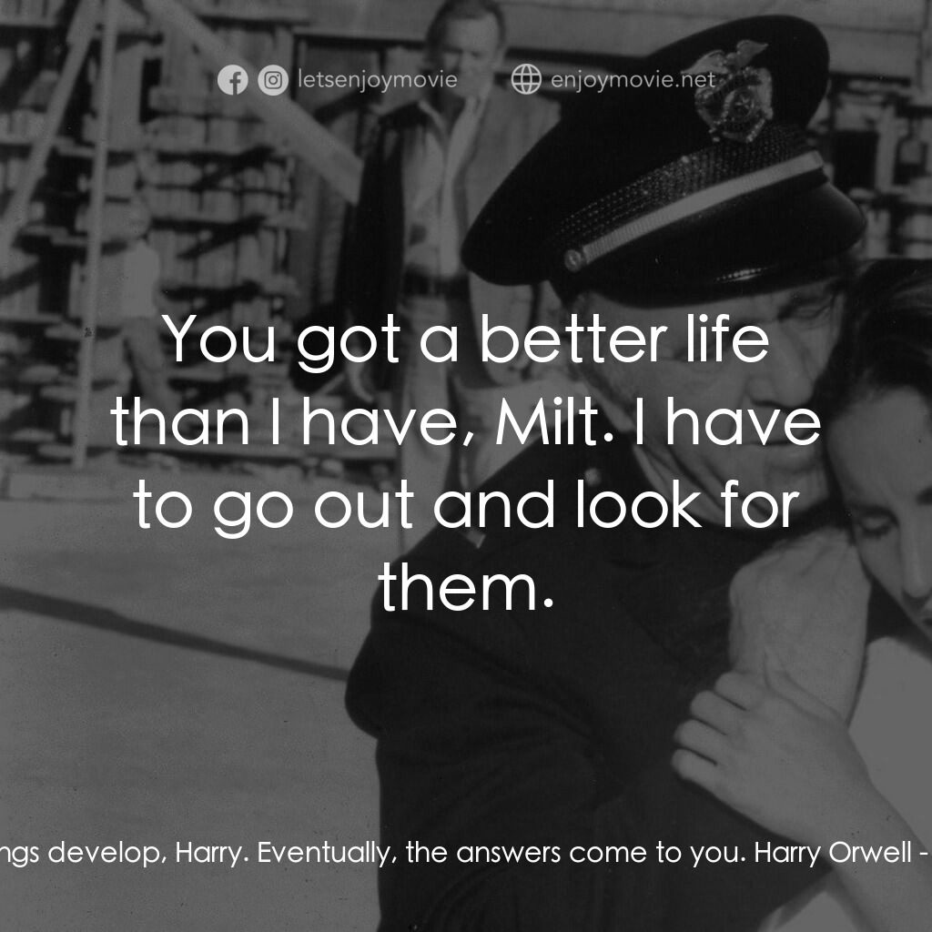 笑笑吧, 你死悄悄了電影對白：Det. Milt Bosworth:  I let things develop, Harry. Eventually, the answers come to