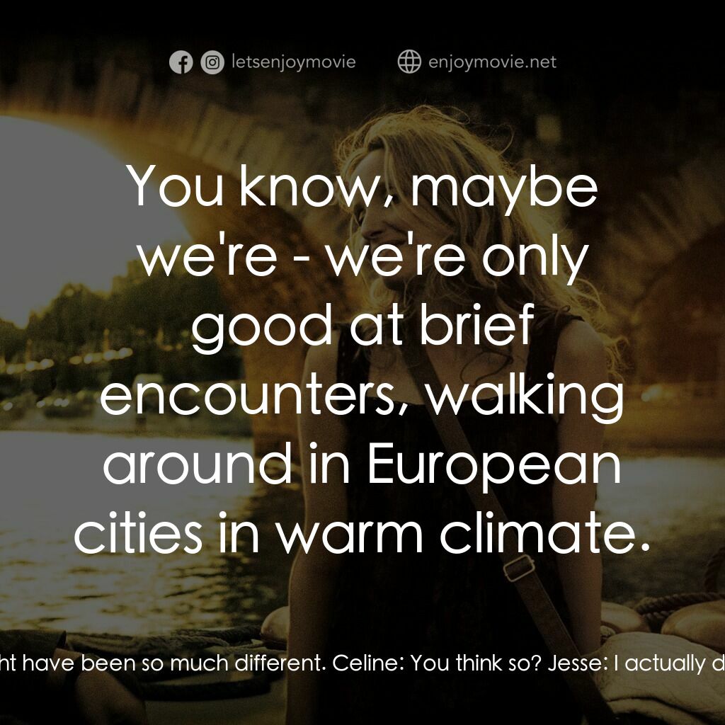 日落巴黎電影對白：Jesse:  Oh, God, why weren't you there, in Vienna? Celine:  I told you why. Jesse