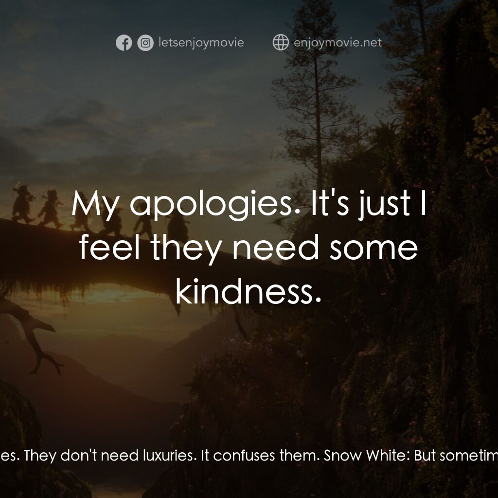 白雪公主電影對白：Snow White:  Your Majesty, people are struggling. And it may not be much, but whe