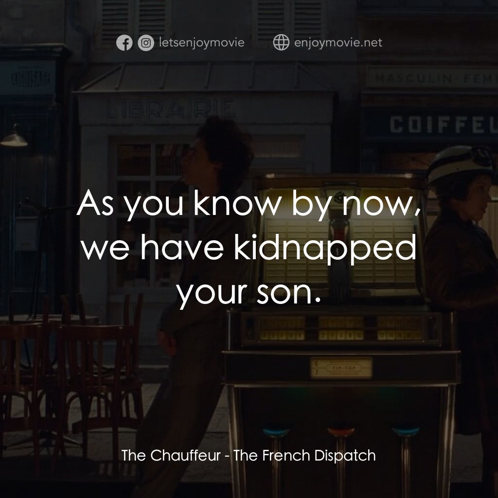 法蘭西諸事週報電影對白：The Chauffeur: As you know by now, we have kidnapped your son.