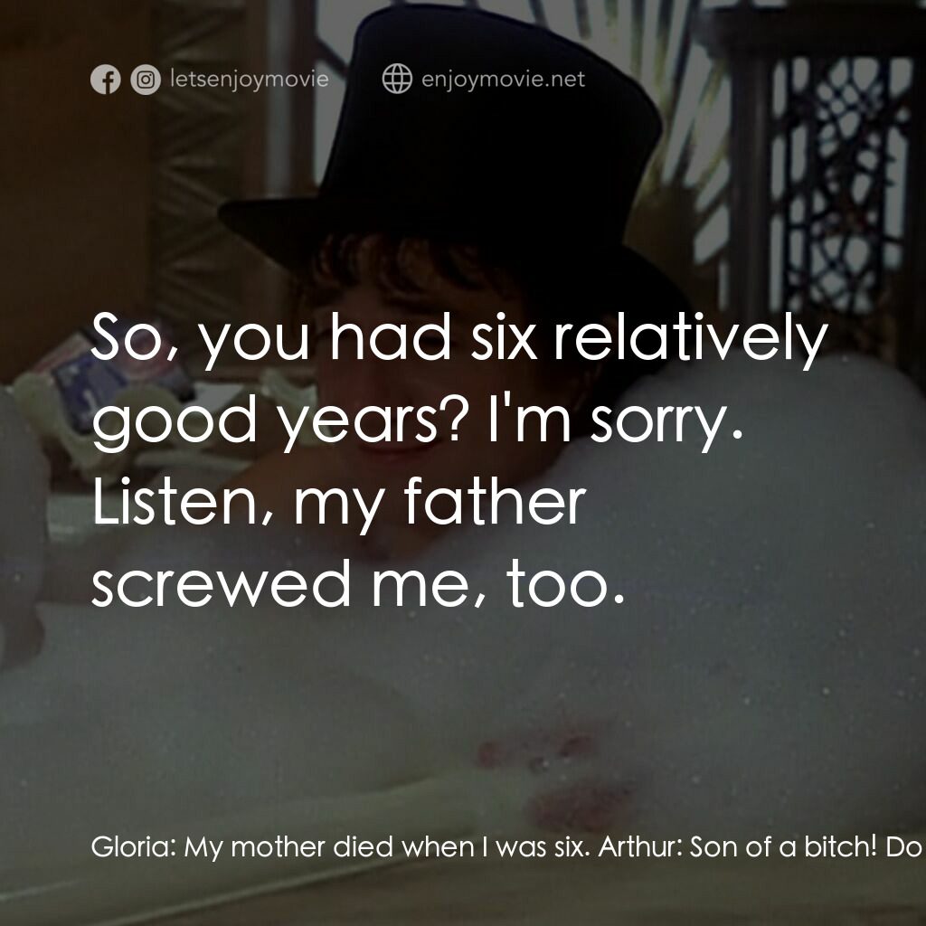 二八佳人花公子電影對白：Gloria:  My mother died when I was six. Arthur:  Son of a bitch! Don't they know 