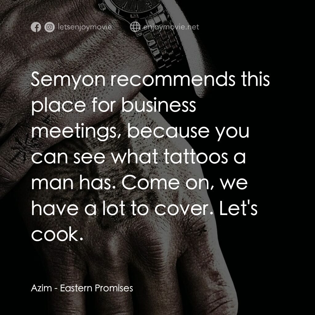 黑幕謎情電影對白：Azim:  Semyon recommends this place for business meetings, because you can see wh