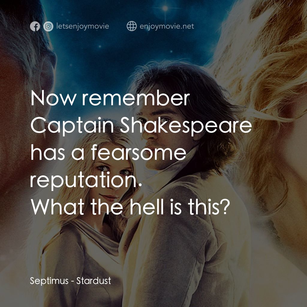 星塵傳奇經典對白：Septimus: Now remember Captain Shakespeare has a fearsome reputation.
What the hell is this?