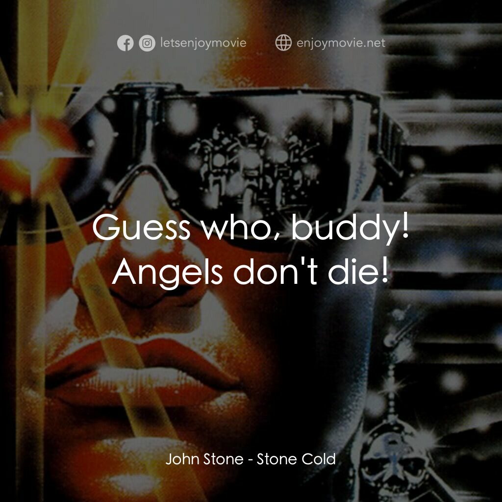 九反威龍電影對白：John Stone:  Guess who, buddy! Angels don't die!