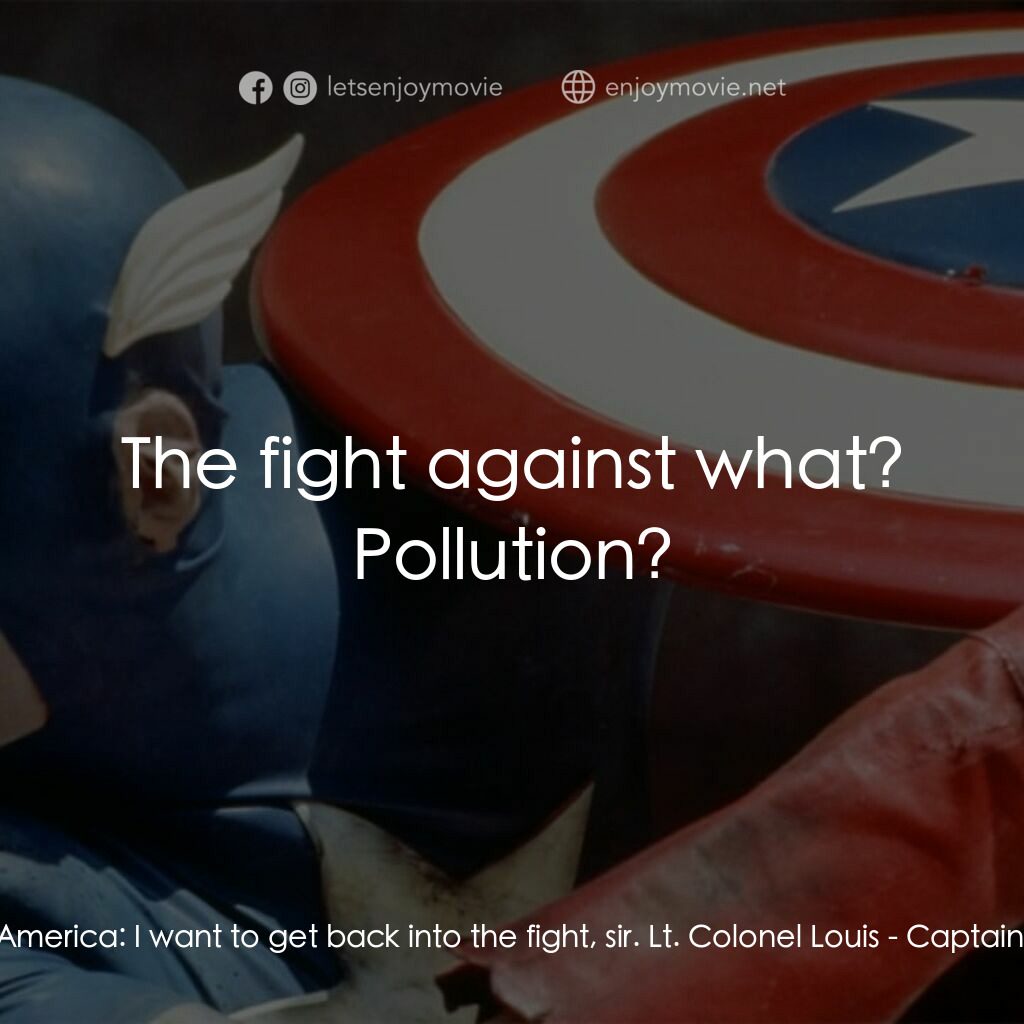 美國隊長電影對白：Captain America:  I want to get back into the fight, sir. Lt. Colonel Louis:  The