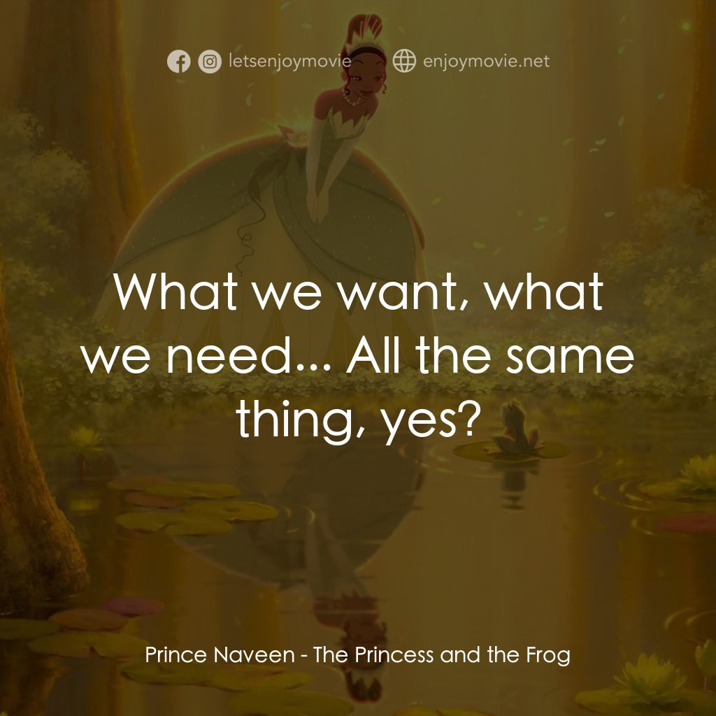 公主與青蛙電影對白：Prince Naveen: What we want, what we need... All the same thing, yes?