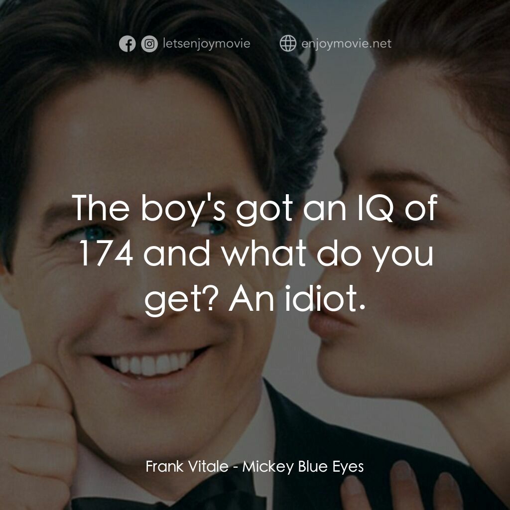 求婚腦震盪電影對白：Frank Vitale:  The boy's got an IQ of 174 and what do you get? An idiot.