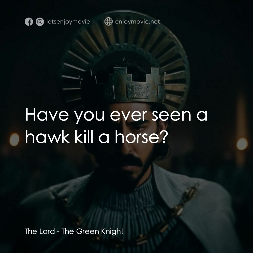 綠騎士電影對白：The Lord:  Have you ever seen a hawk kill a horse?