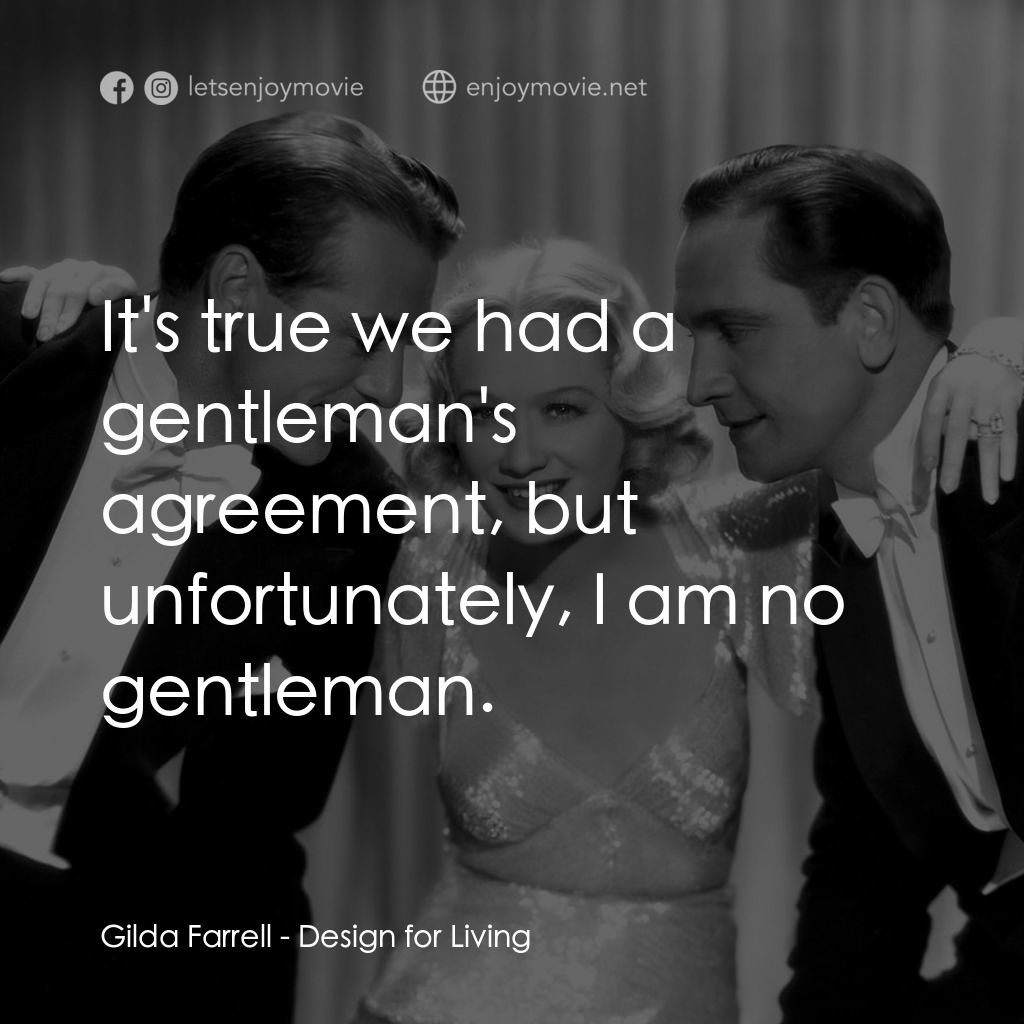 春色平分經典對白：Gilda Farrell: It's true we had a gentleman's agreement, but unfortunately, I am no gentleman