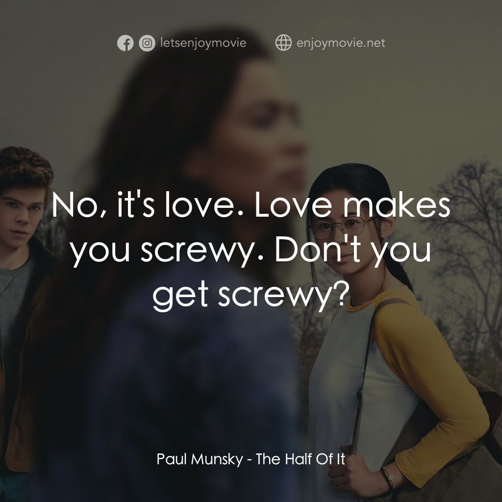 真心半解電影對白：Paul Munsky: No, it's love. Love makes you screwy. Don't you get screwy?