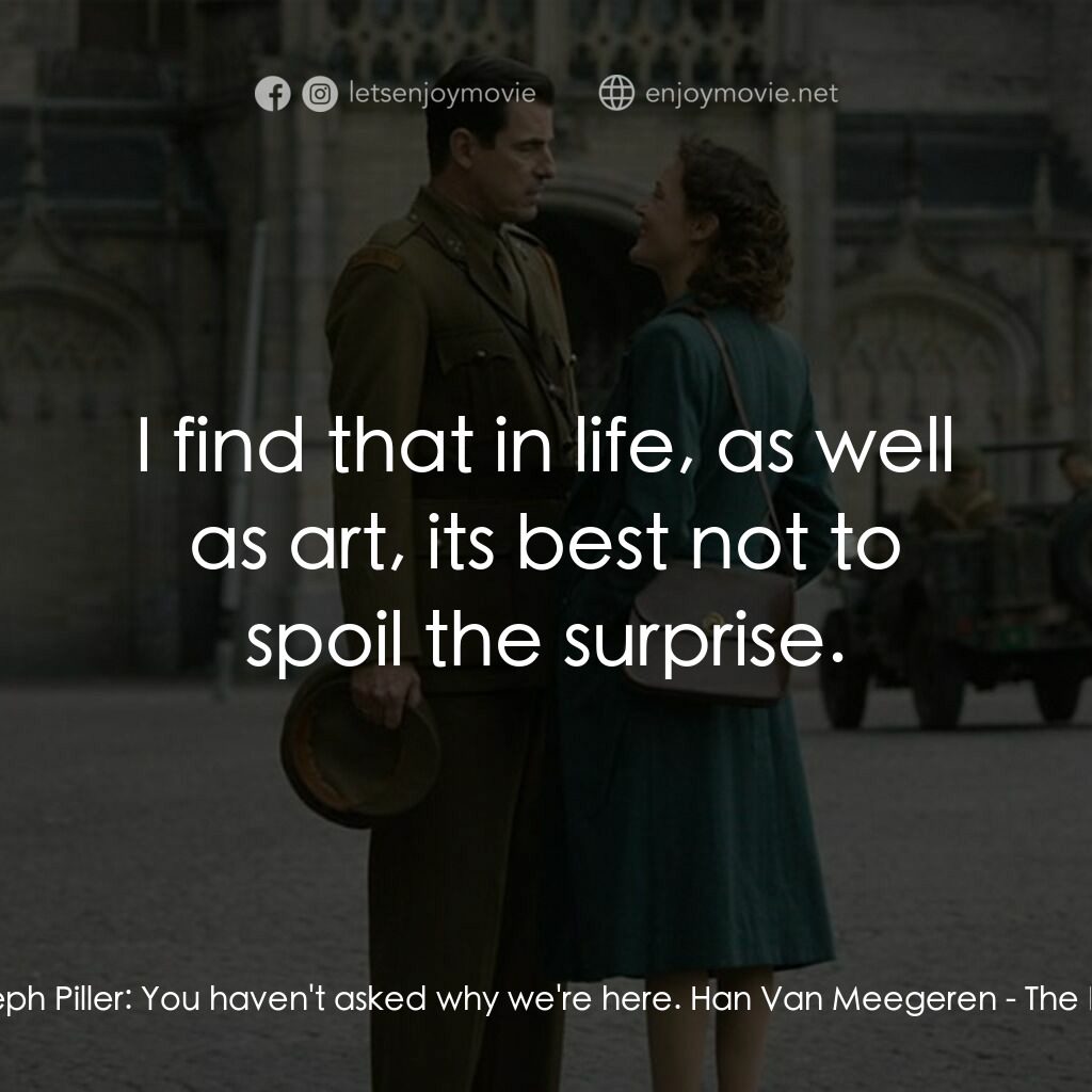 偽畫大師電影對白：Captain Joseph Piller:  You haven't asked why we're here. Han Van Meegeren:  I fi