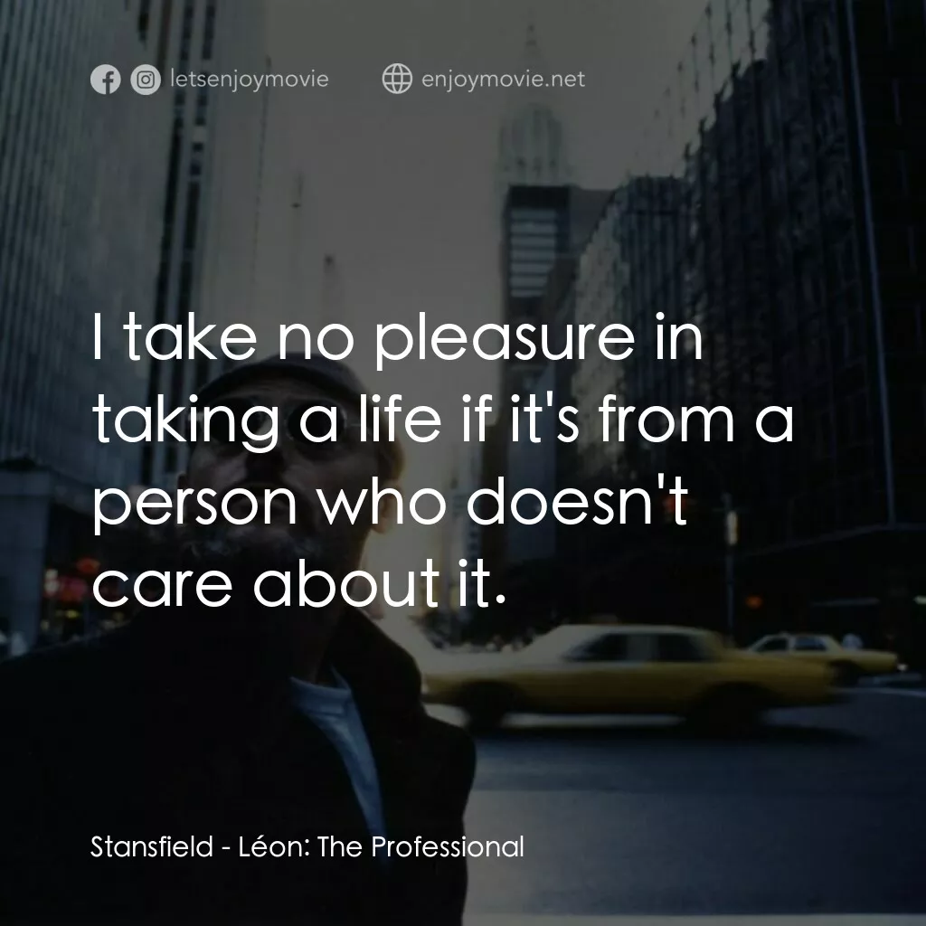 這個殺手不太冷電影對白：Stansfield:  I take no pleasure in taking a life if it's from a person who doesn'