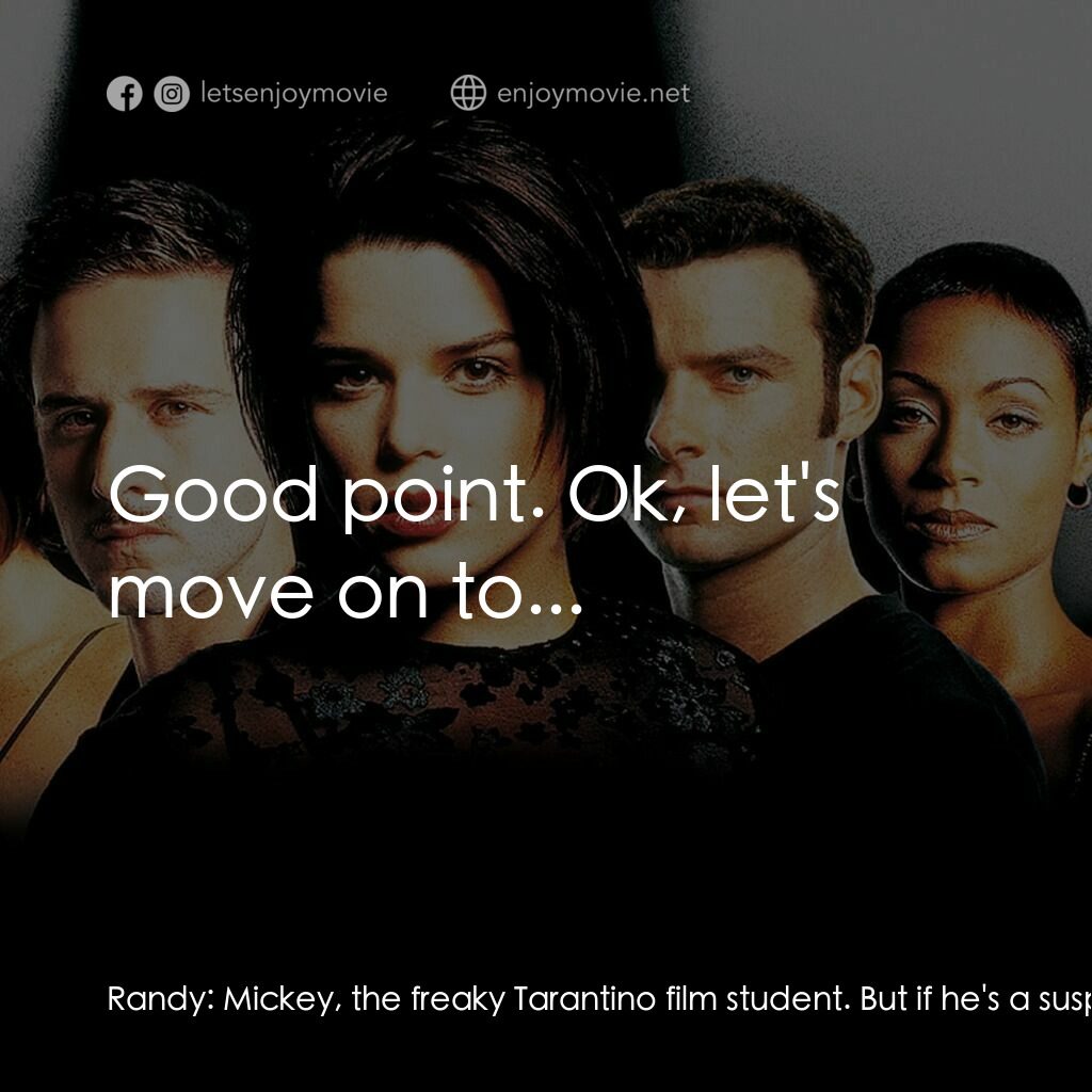 奪命狂呼2電影對白：Randy:  Mickey, the freaky Tarantino film student. But if he's a suspect, so am I