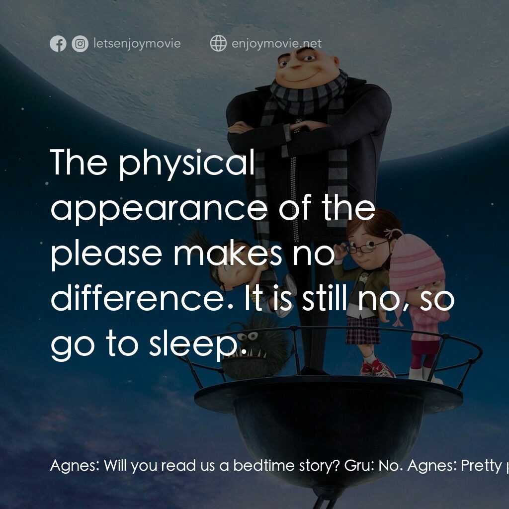 壞蛋獎門人電影對白：Agnes:  Will you read us a bedtime story? Gru:  No. Agnes:  Pretty please? Gru:  