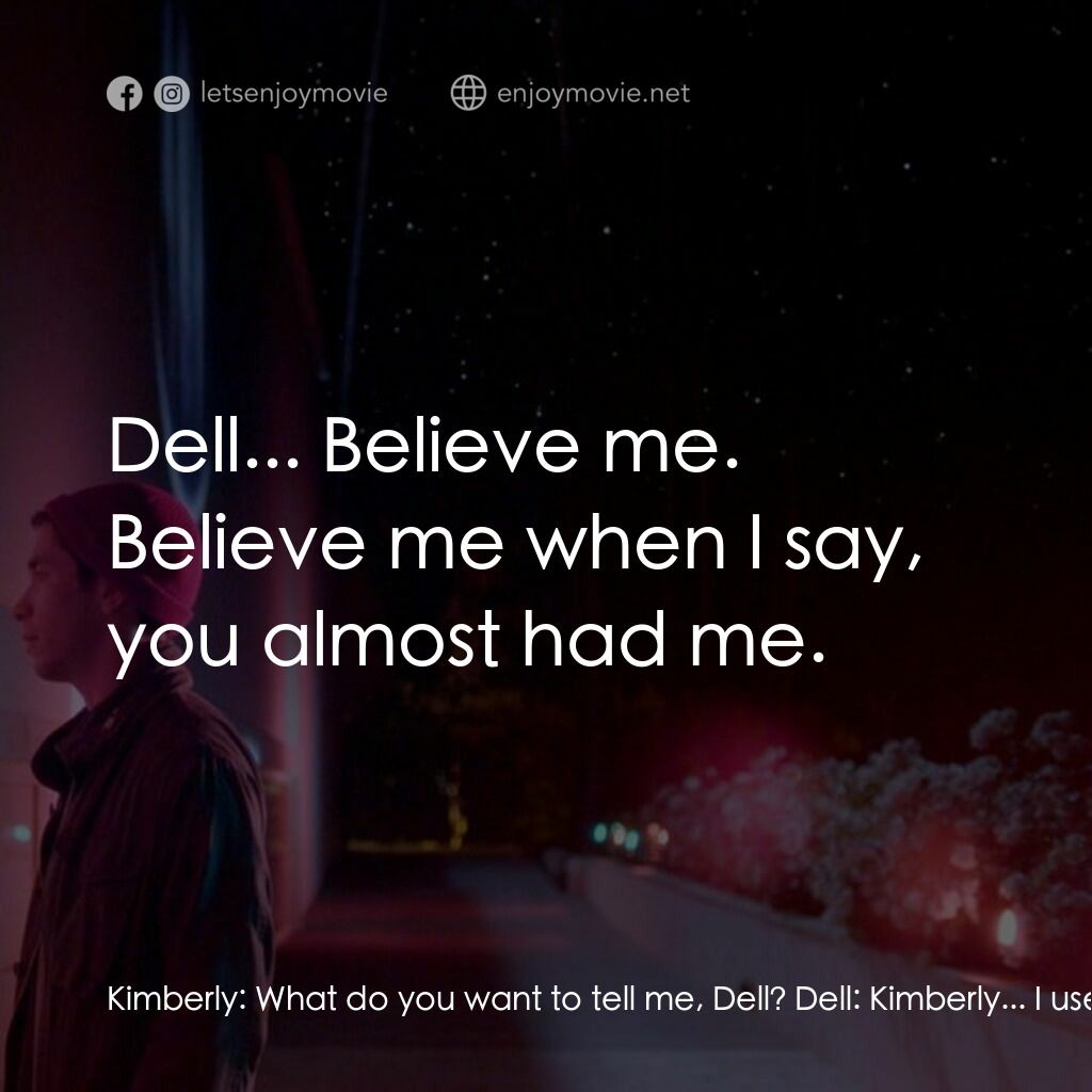 彗星的軌跡電影對白：Kimberly:  What do you want to tell me, Dell? Dell:  Kimberly... I used to find i