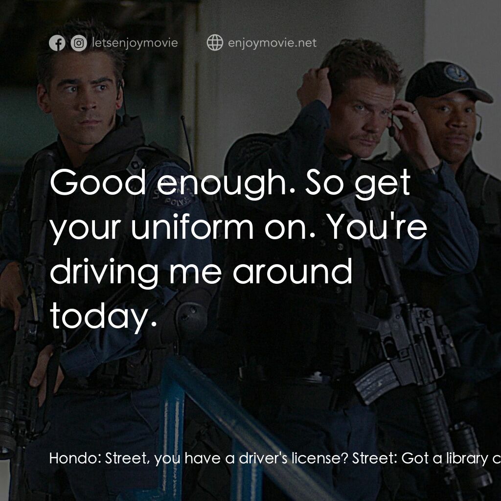 反恐特警組 S.W.A.T.電影對白：Hondo:  Street, you have a driver's license? Street:  Got a library card. Hondo: 