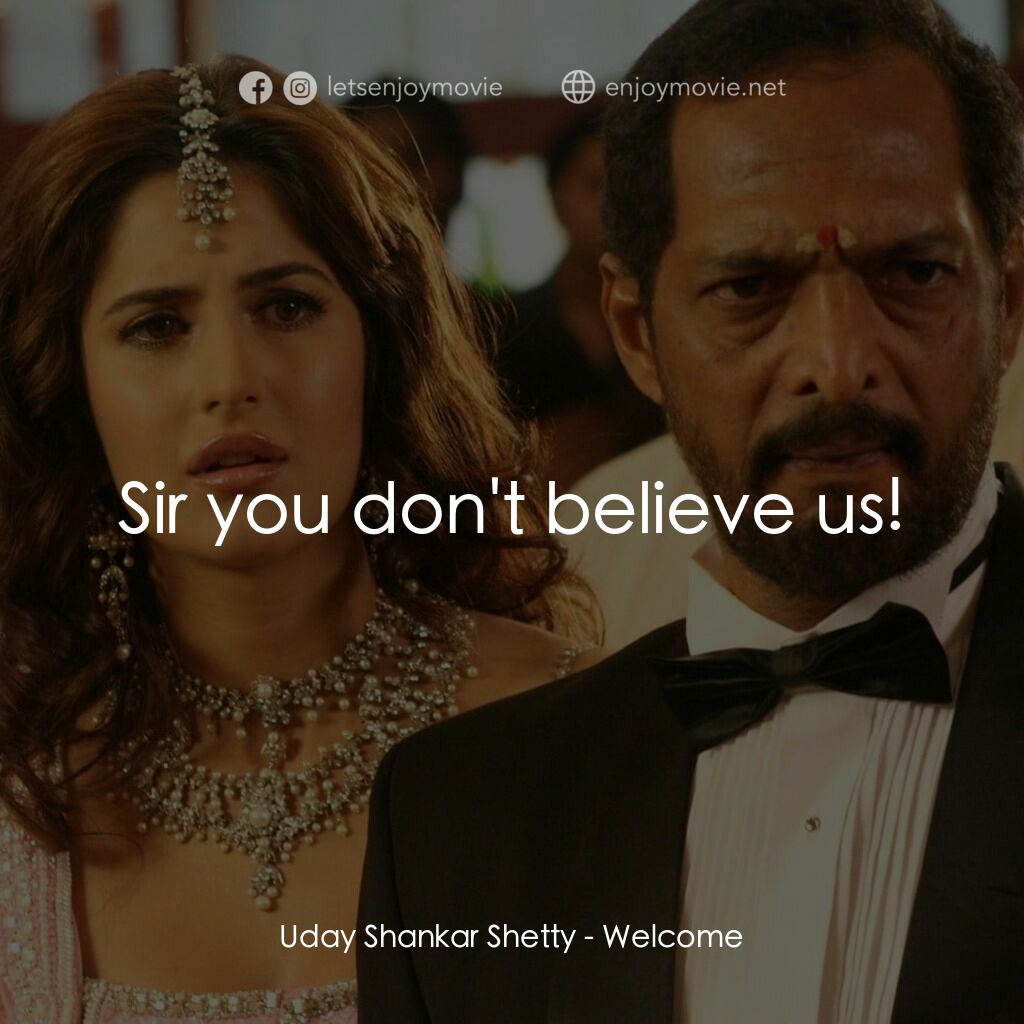 我女神來自黑幫電影對白：Uday Shankar Shetty:  Sir you don't believe us!