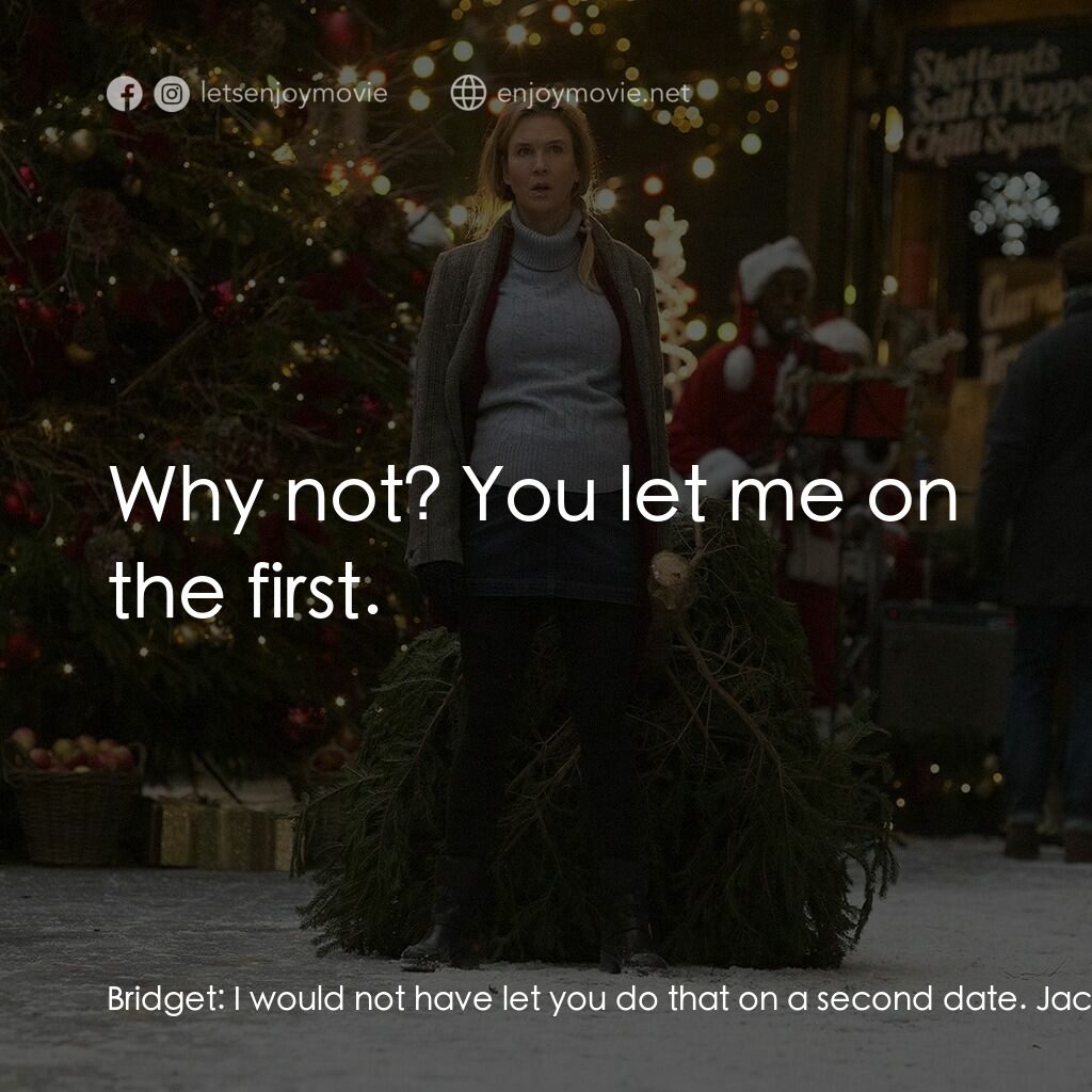 BJ 有喜電影對白：Bridget:  I would not have let you do that on a second date. Jack:  Why not? You 