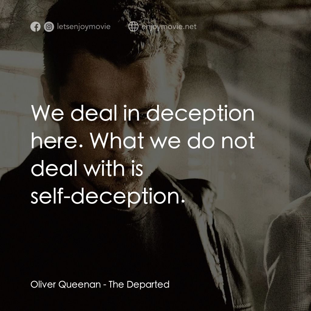 無間道風雲電影對白：Oliver Queenan: We deal in deception here. What we do not deal with is self-decep