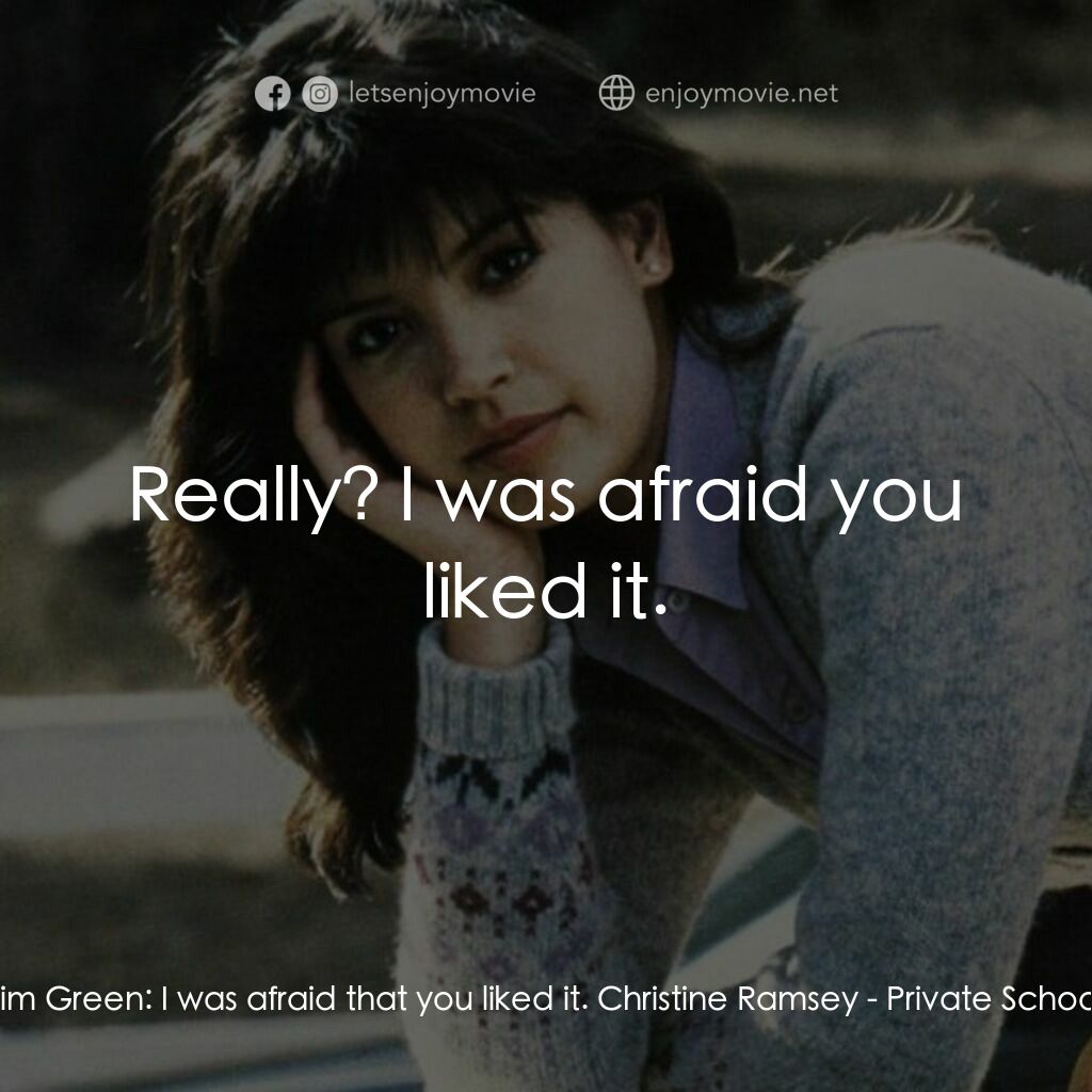 疯狂靓妹仔電影對白：Jim Green:  I was afraid that you liked it. Christine Ramsey:  Really? I was afra