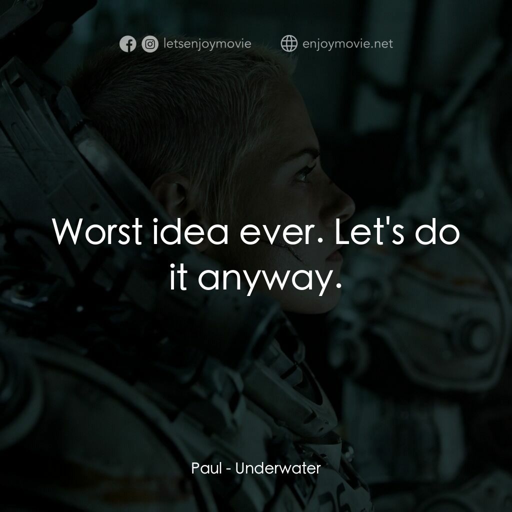 深海終劫站電影對白：Paul:  Worst idea ever. Let's do it anyway.