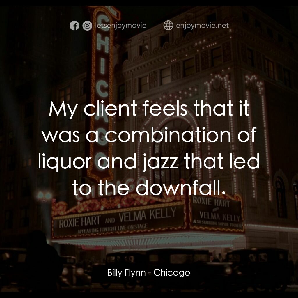 芝加哥電影對白：Billy Flynn:  My client feels that it was a combination of liquor and jazz that l