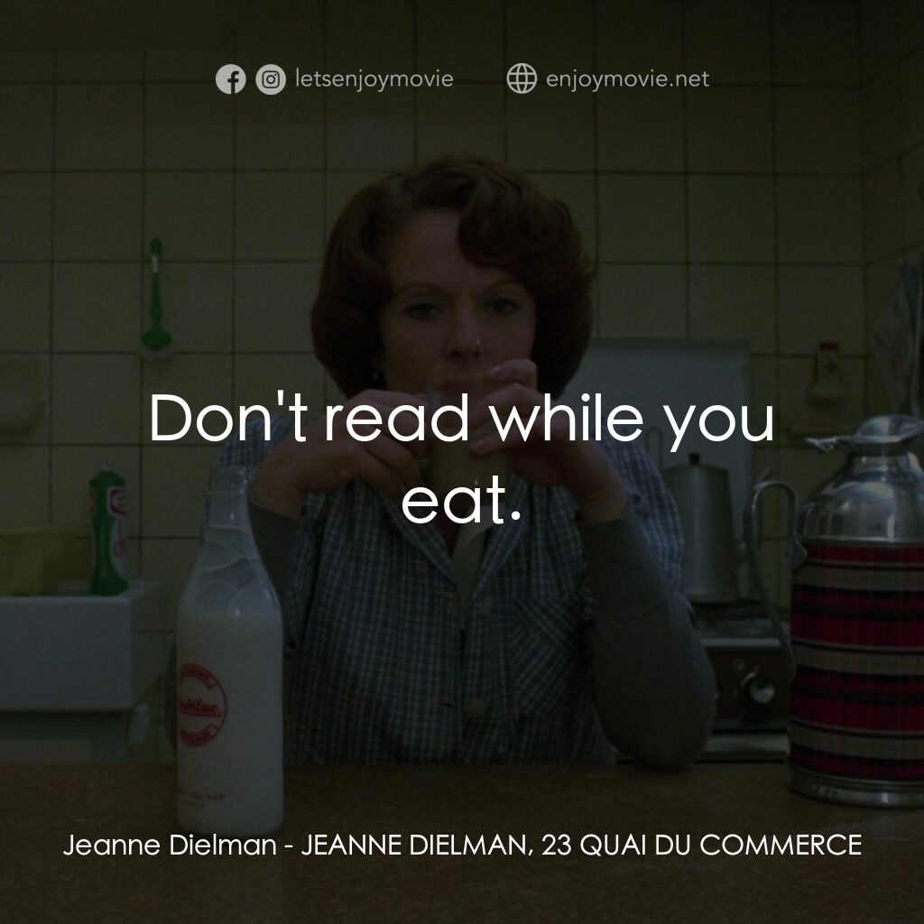 珍妮廸勞曼電影對白：Jeanne Dielman:  Don't read while you eat.