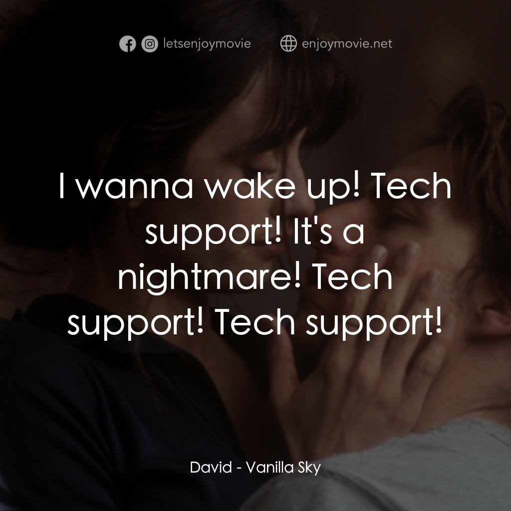 魂離情外天電影對白：David: I wanna wake up! Tech support! It's a nightmare! Tech support! Tech suppor