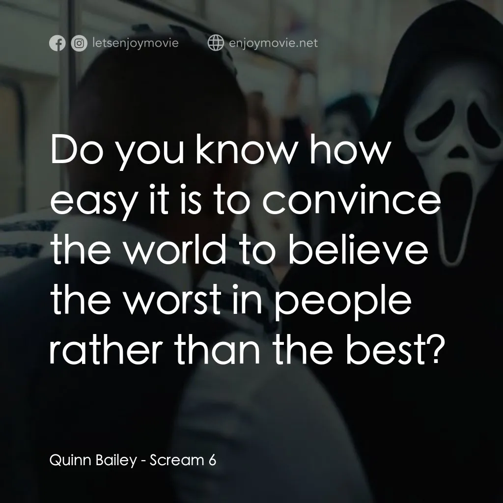 奪命狂呼 6電影對白：Quinn Bailey: Do you know how easy it is to convince the world to believe the wor