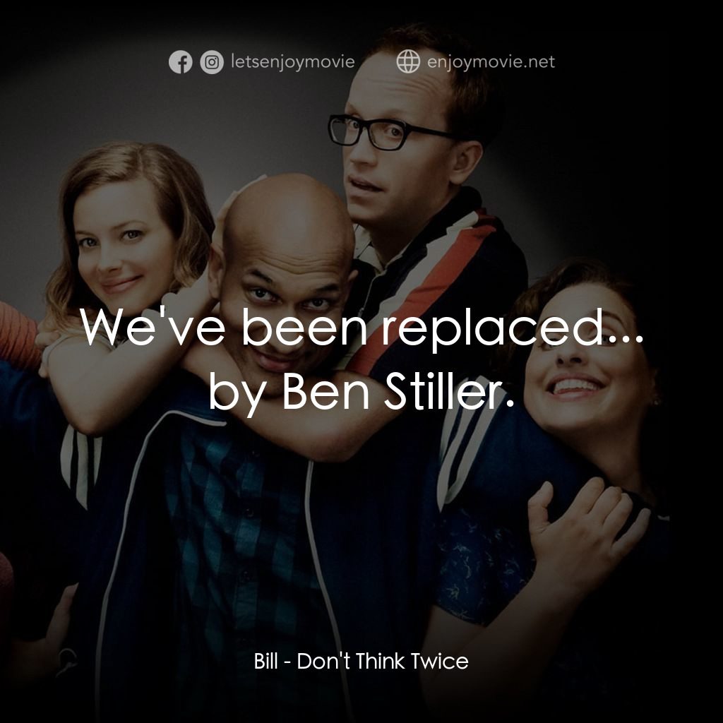 人生那有那麼幸運電影對白：Bill: We've been replaced... by Ben Stiller.