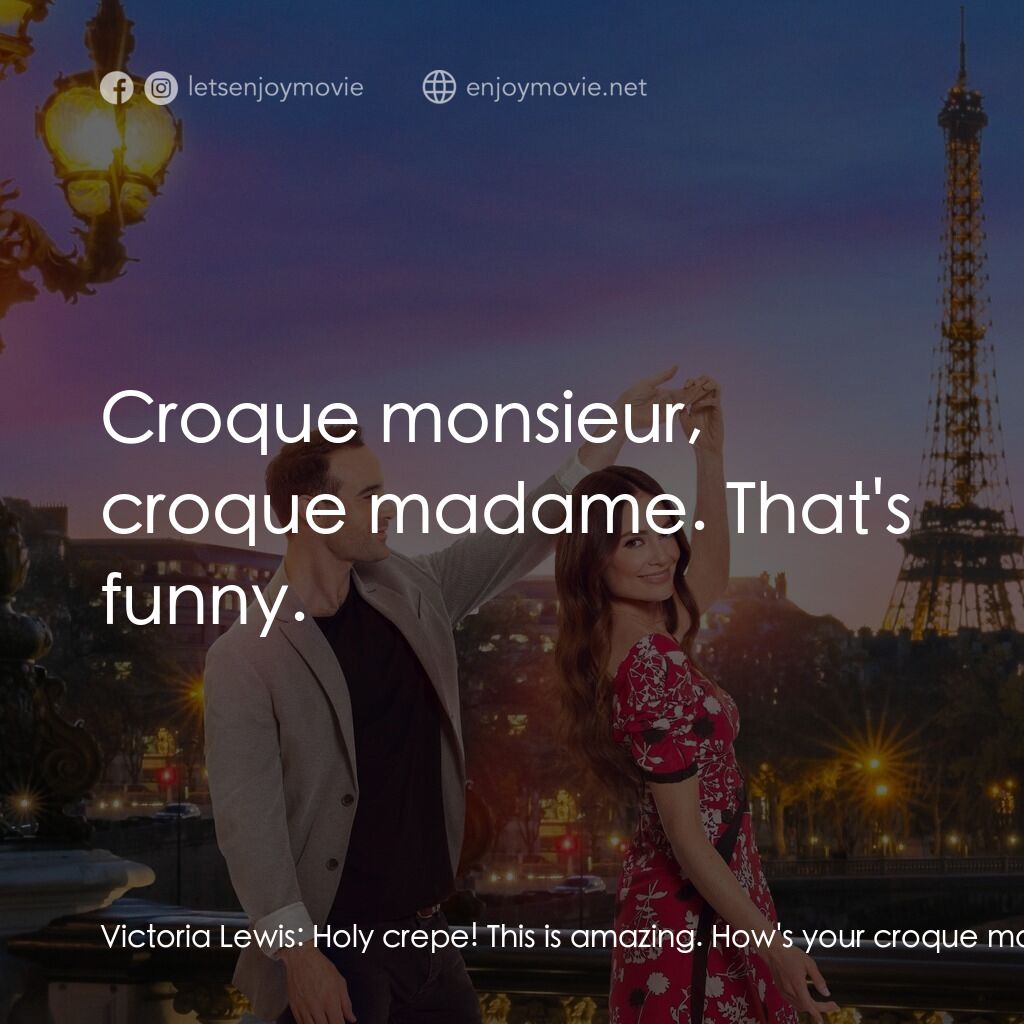 Her Pen Pal電影對白：Victoria Lewis:  Holy crepe! This is amazing. How's your croque monsieur? Jacques