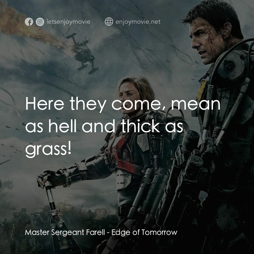 異空戰士電影對白：Master Sergeant Farell:  Here they come, mean as hell and thick as grass!