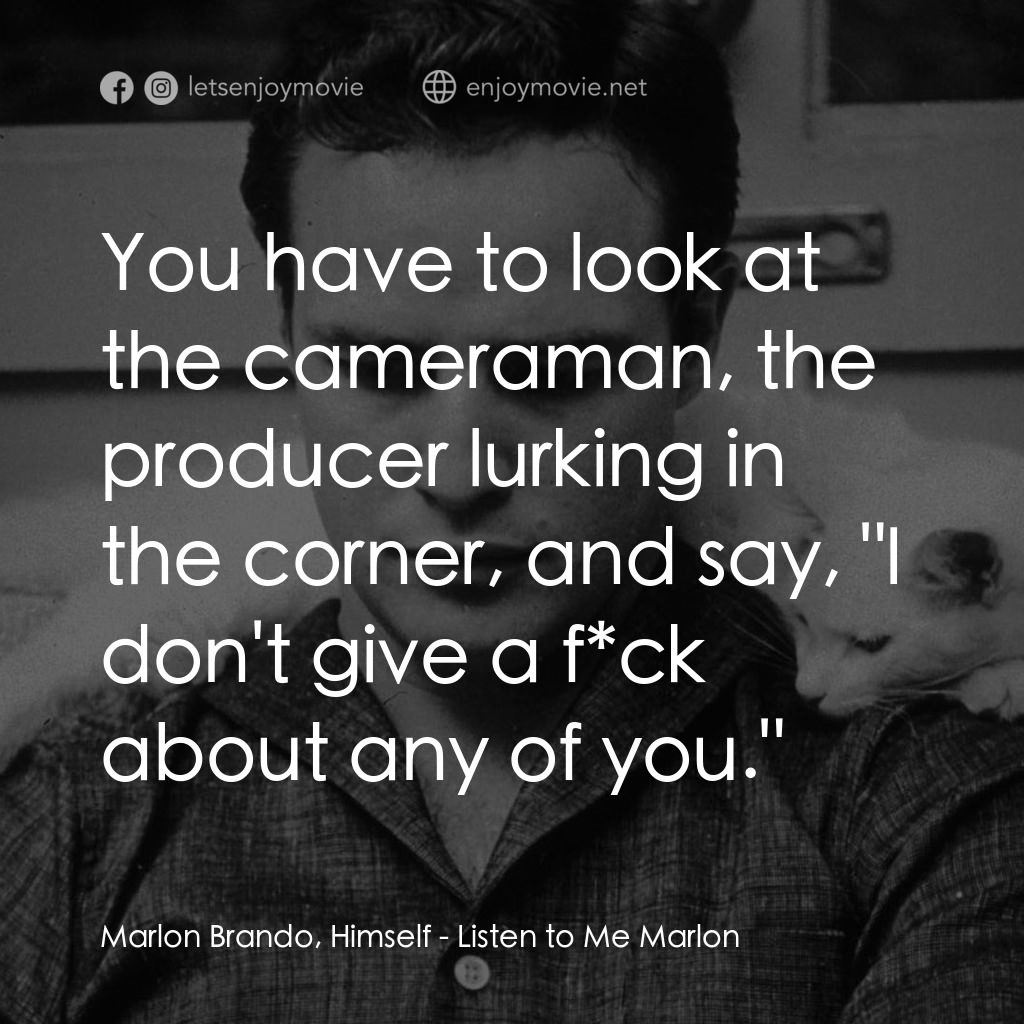 馬龍白蘭度私密告白電影對白：Marlon Brando, Himself: You have to look at the cameraman, the producer lurking i