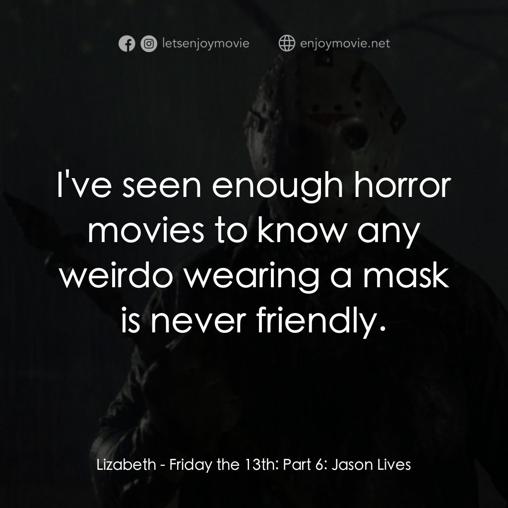 《十三號星期五 6》經典台詞：Lizabeth: I've seen enough horror movies to kn ...