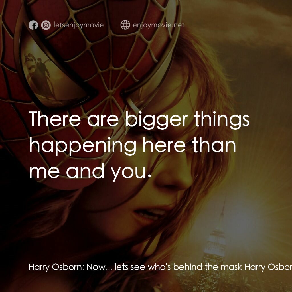 蜘蛛人2電影對白：Harry Osborn:  Now... lets see who's behind the mask Harry Osborn:  Peter? No... 