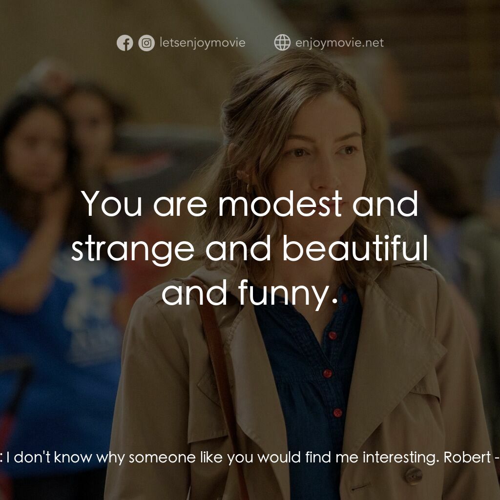 拼圖情緣電影對白：Agnes:  I don't know why someone like you would find me interesting. Robert:  You