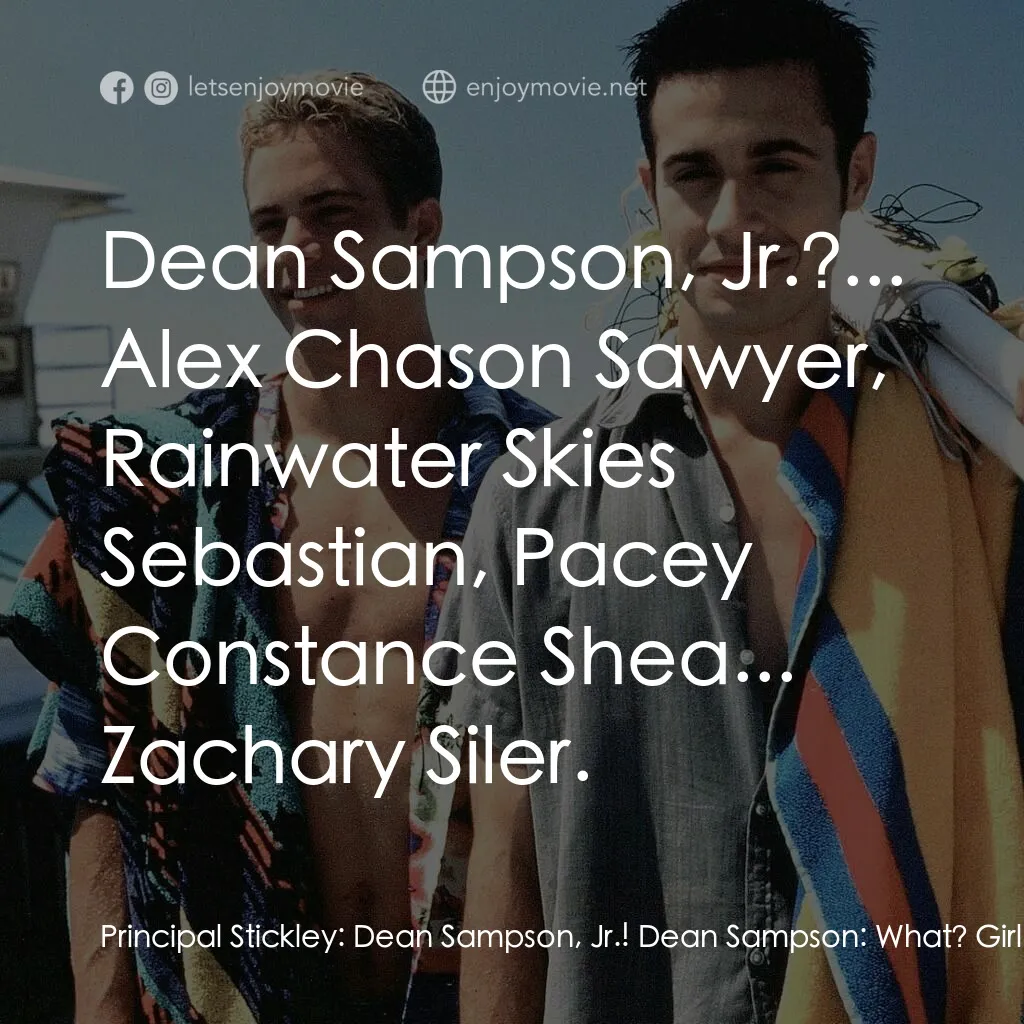 窈窕美眉電影對白：Principal Stickley:  Dean Sampson, Jr.! Dean Sampson:  What? Girl:  They are call