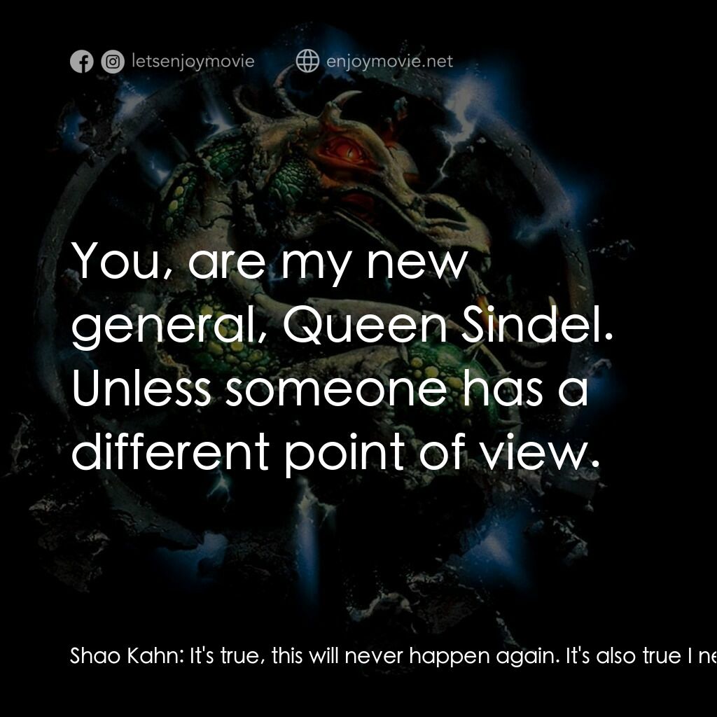 魔宮帝國 2電影對白：Shao Kahn:  It's true, this will never happen again. It's also true I need a new 
