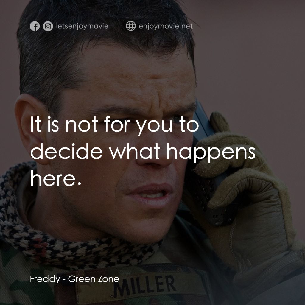 叛逆諜戰經典對白：Freddy: It is not for you to decide what happens here.