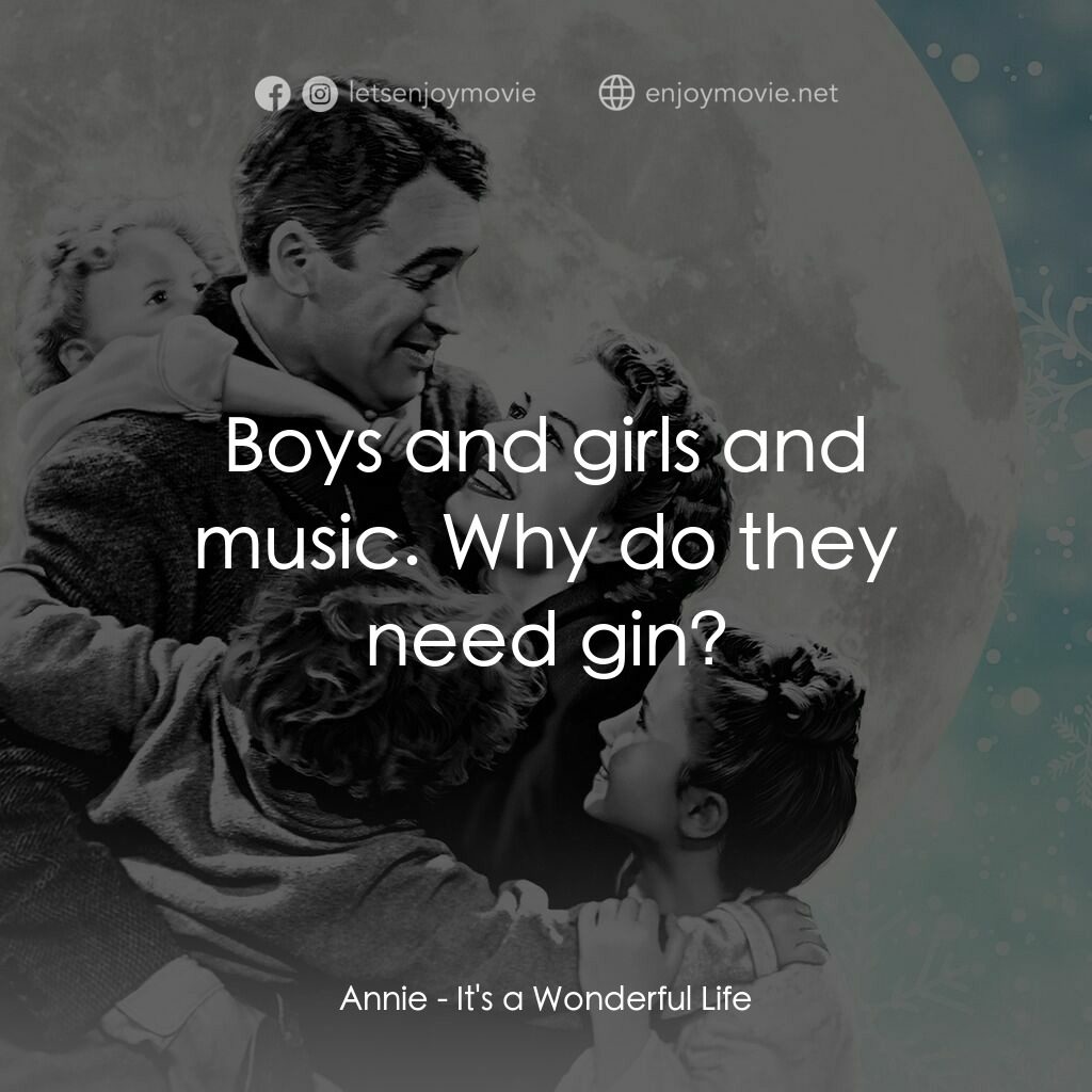 風雲人物電影對白：Annie:  Boys and girls and music. Why do they need gin?