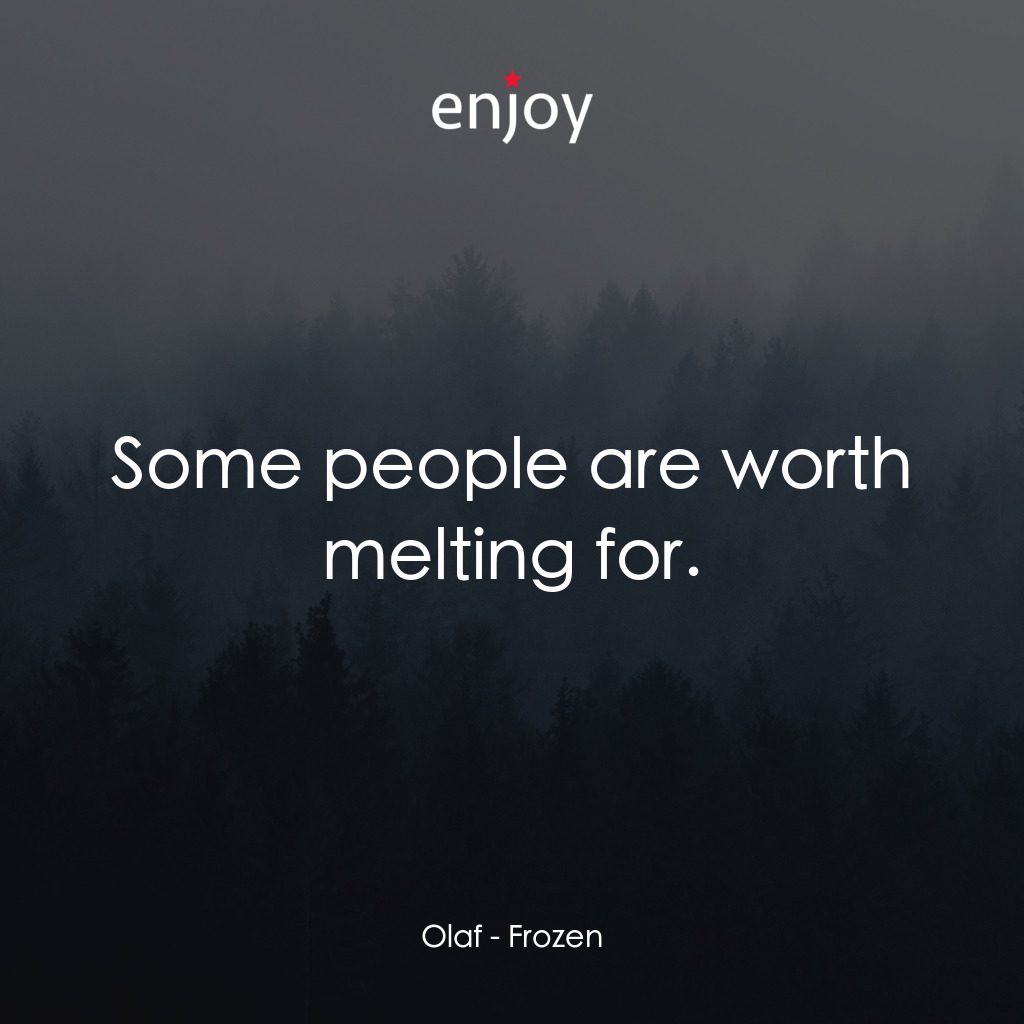 魔雪奇緣電影對白：Olaf: Some people are worth melting for.