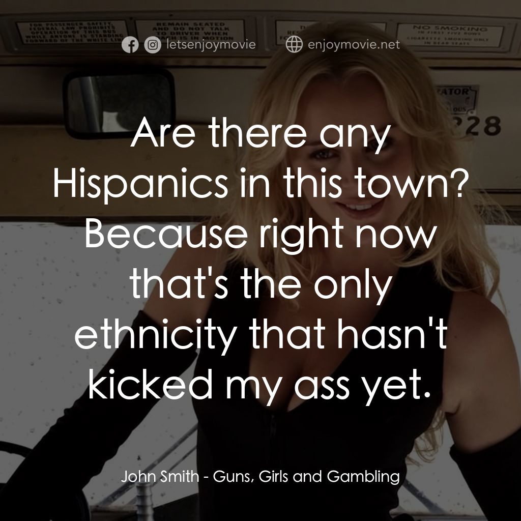 《槍、女孩和賭博》經典台詞：John Smith: Are there any Hispanics in this town?  ...